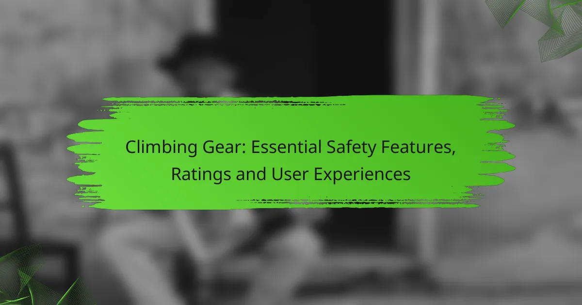 Climbing Gear: Essential Safety Features, Ratings and User Experiences
