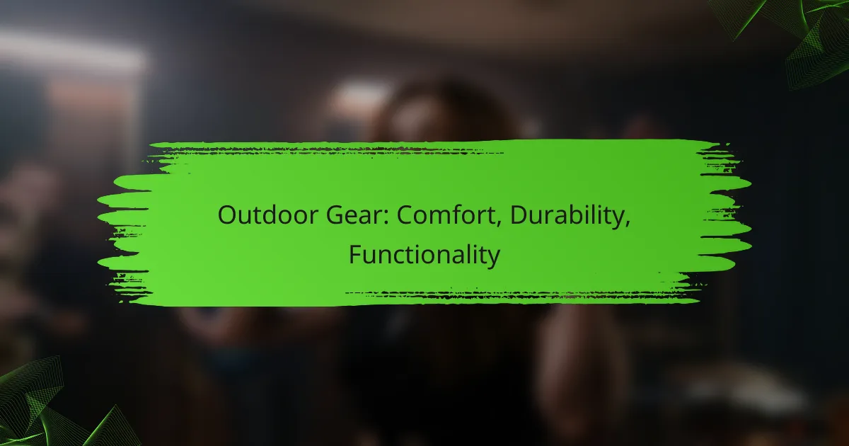 Outdoor Gear: Comfort, Durability, Functionality