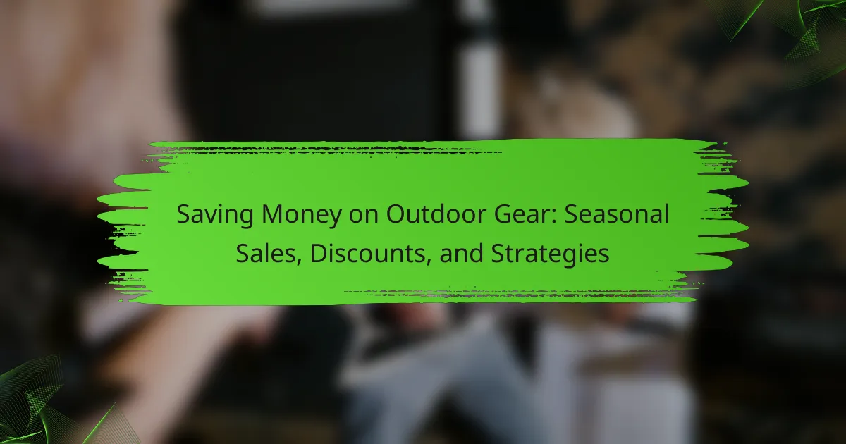 Saving Money on Outdoor Gear: Seasonal Sales, Discounts, and Strategies