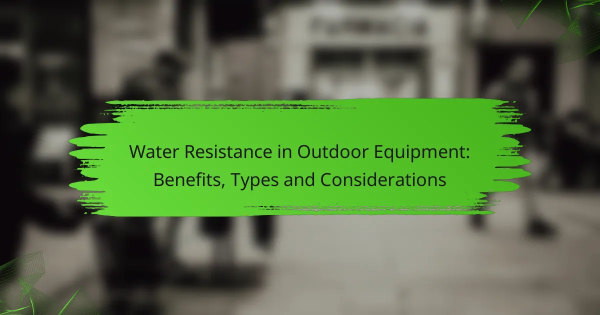 Water Resistance in Outdoor Equipment: Benefits, Types and Considerations