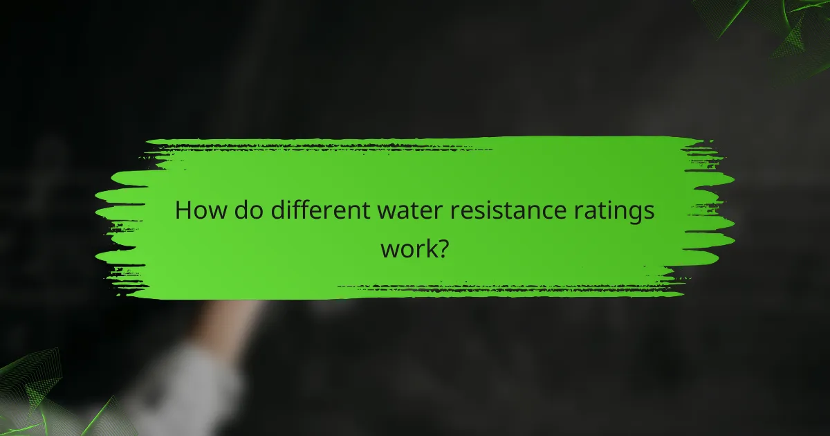 How do different water resistance ratings work?