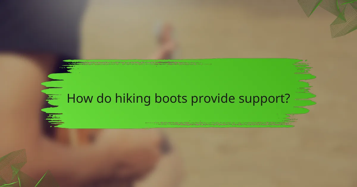 How do hiking boots provide support?
