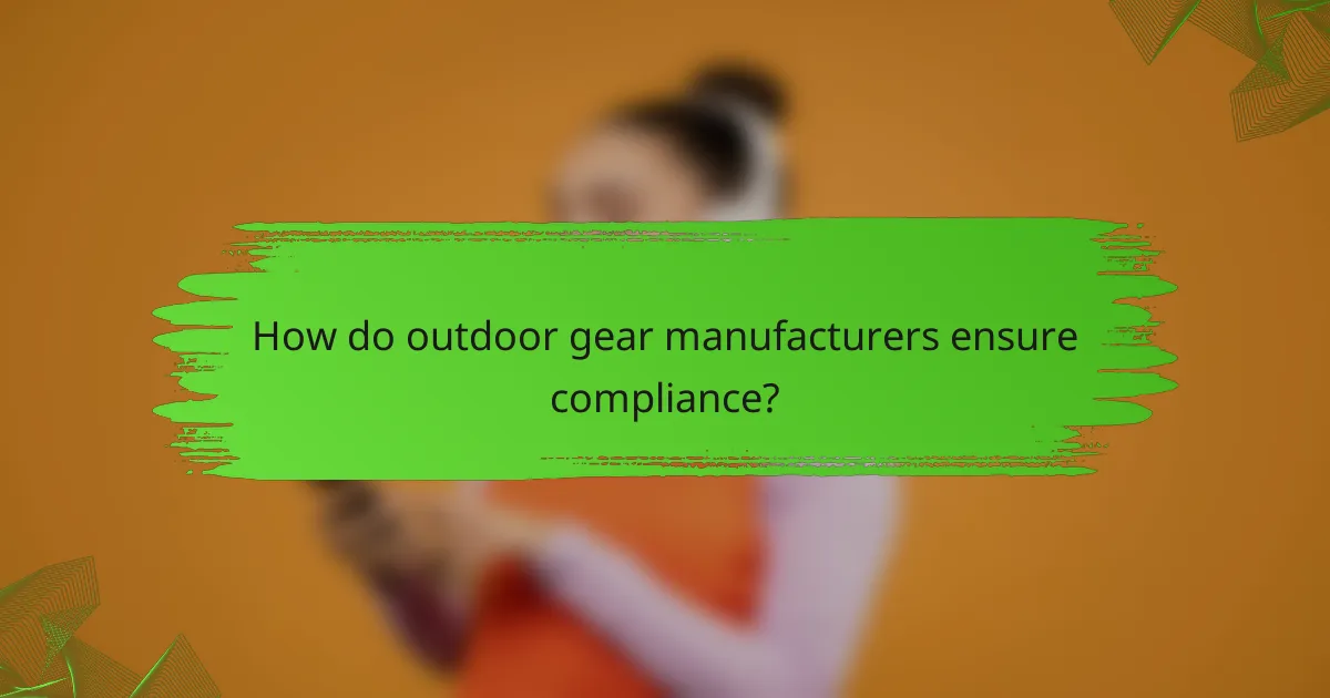 How do outdoor gear manufacturers ensure compliance?