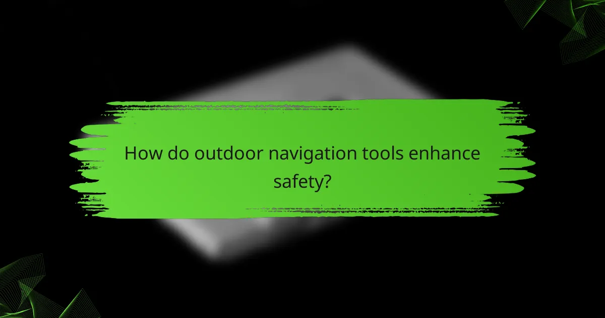 How do outdoor navigation tools enhance safety?