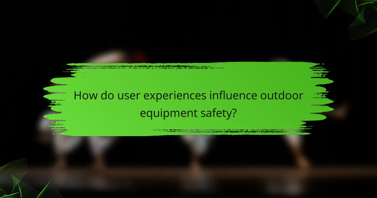 How do user experiences influence outdoor equipment safety?