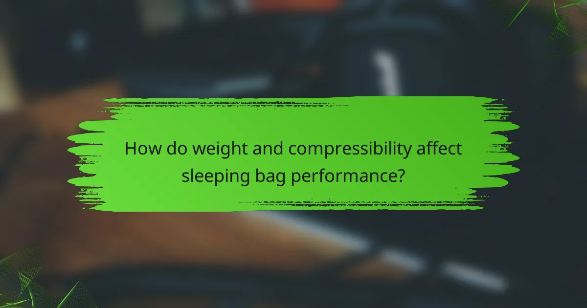 How do weight and compressibility affect sleeping bag performance?