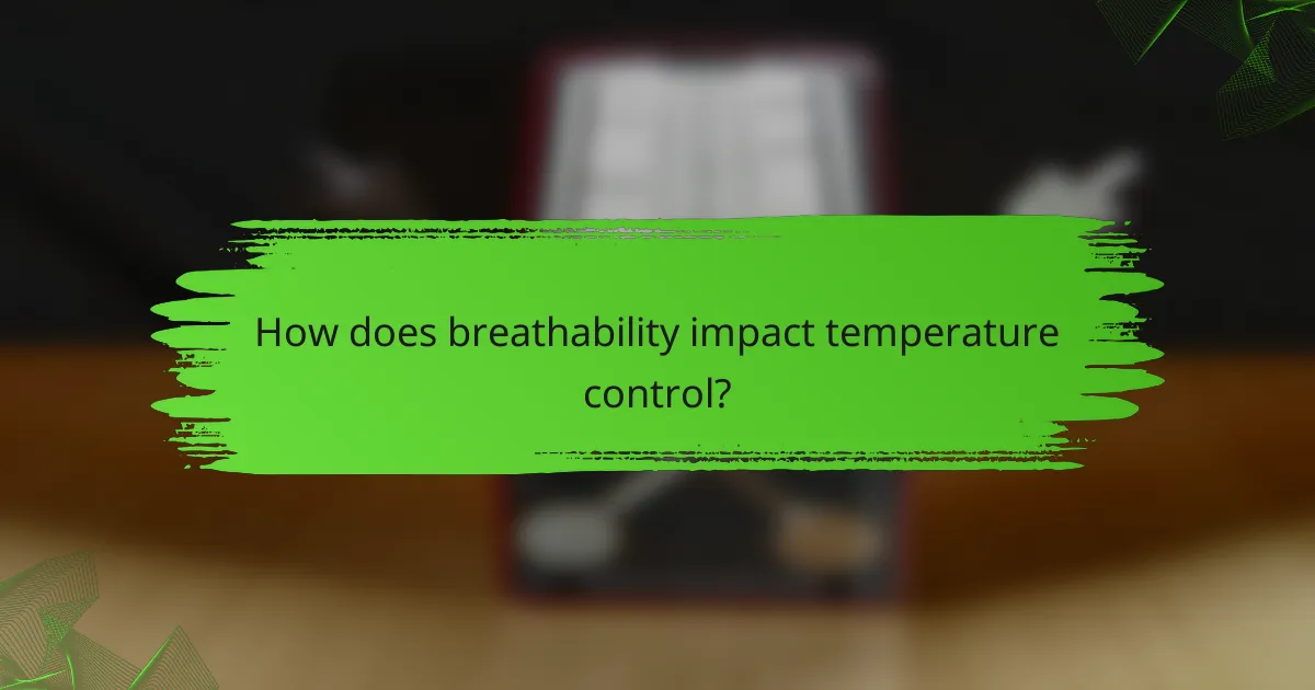 How does breathability impact temperature control?