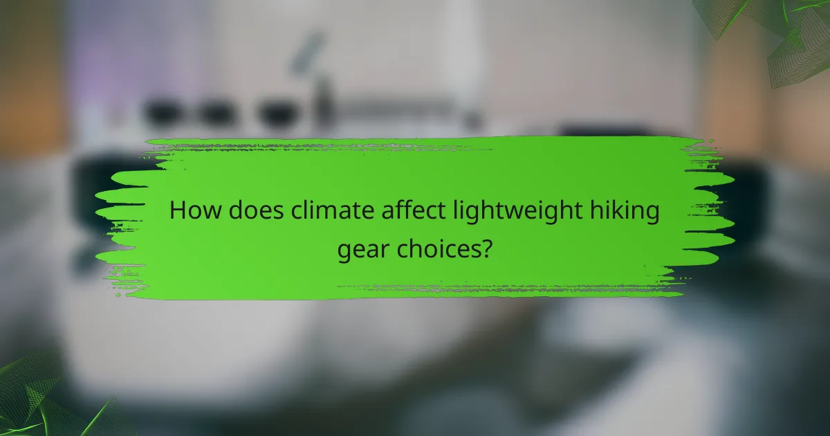 How does climate affect lightweight hiking gear choices?