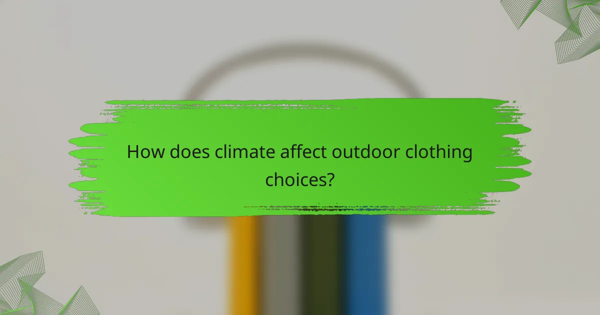 How does climate affect outdoor clothing choices?