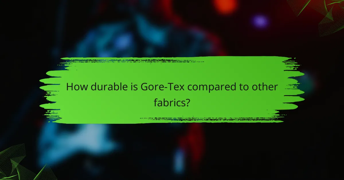 How durable is Gore-Tex compared to other fabrics?