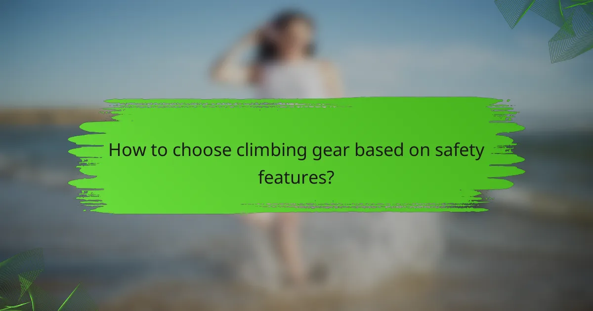How to choose climbing gear based on safety features?