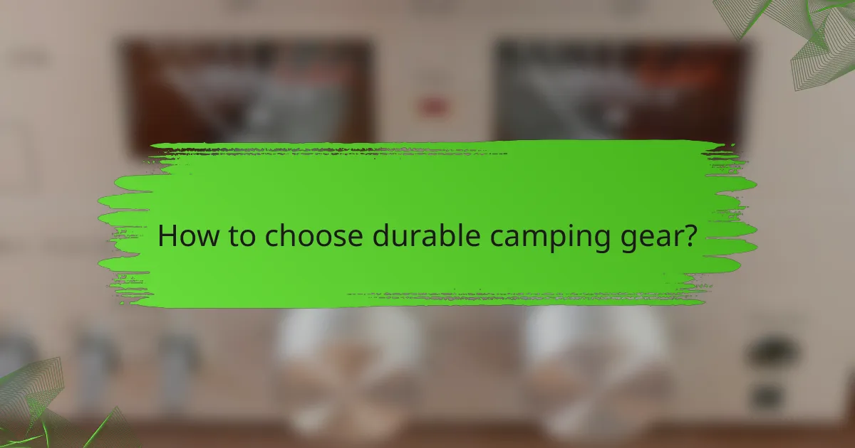 How to choose durable camping gear?