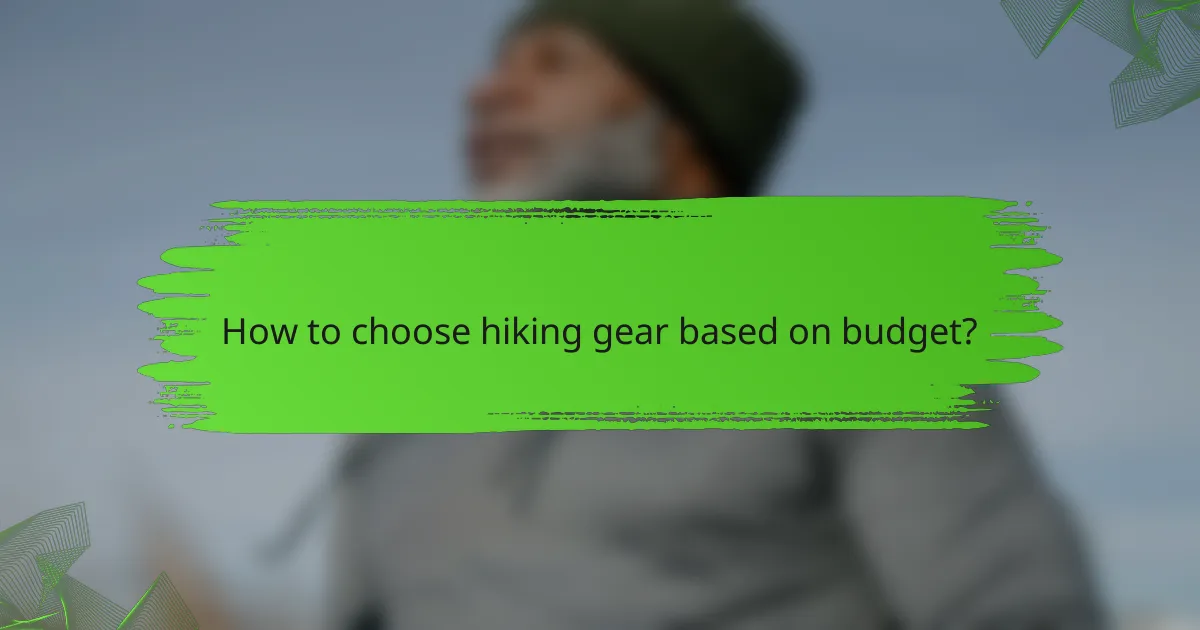 How to choose hiking gear based on budget?