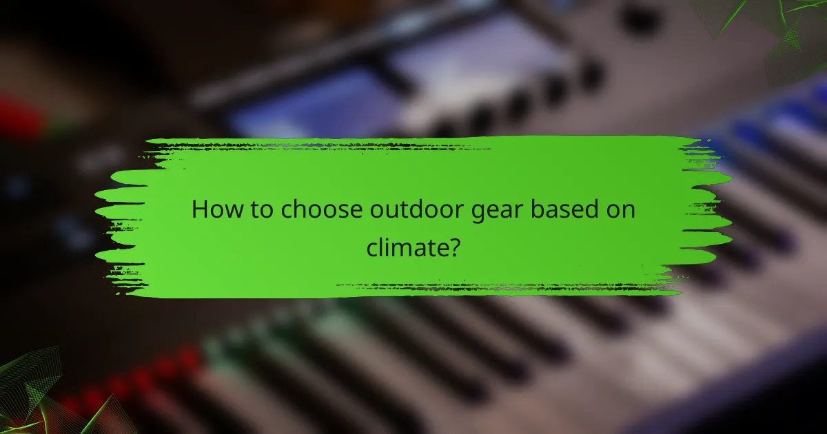 How to choose outdoor gear based on climate?