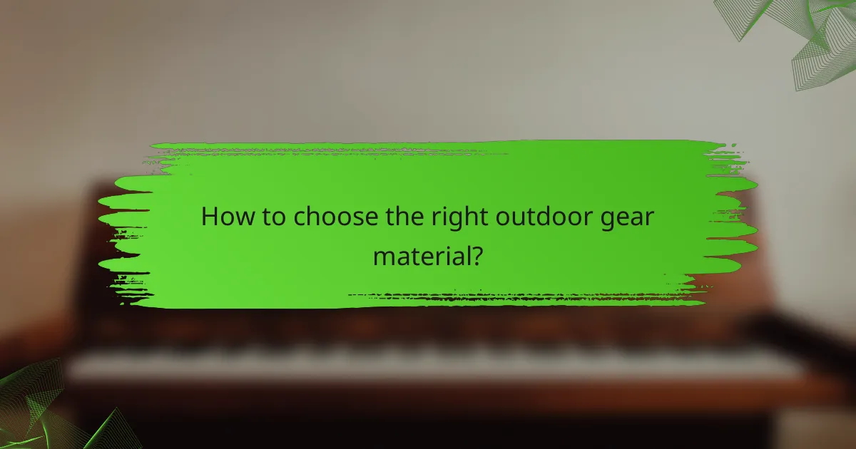 How to choose the right outdoor gear material?