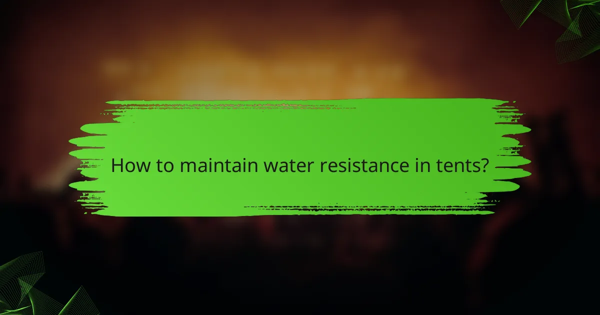 How to maintain water resistance in tents?