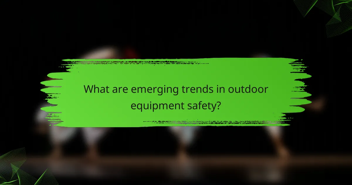What are emerging trends in outdoor equipment safety?