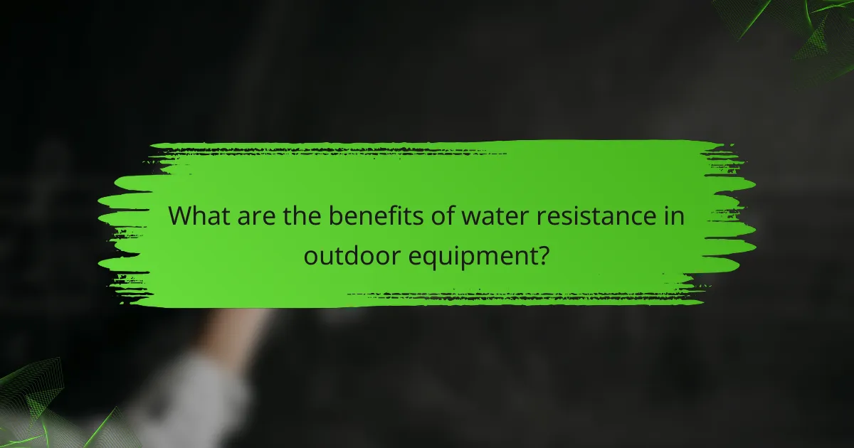What are the benefits of water resistance in outdoor equipment?