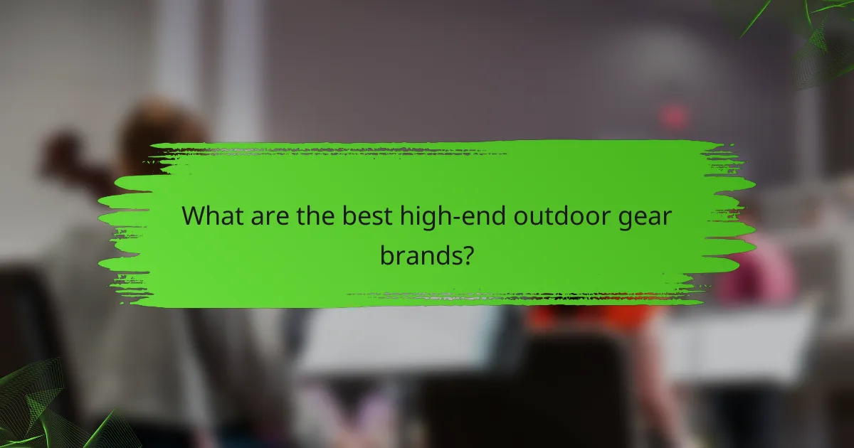 What are the best high-end outdoor gear brands?