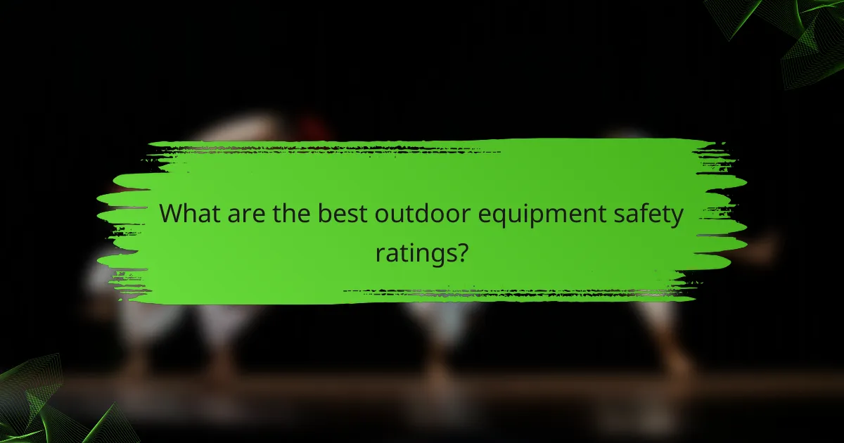 What are the best outdoor equipment safety ratings?