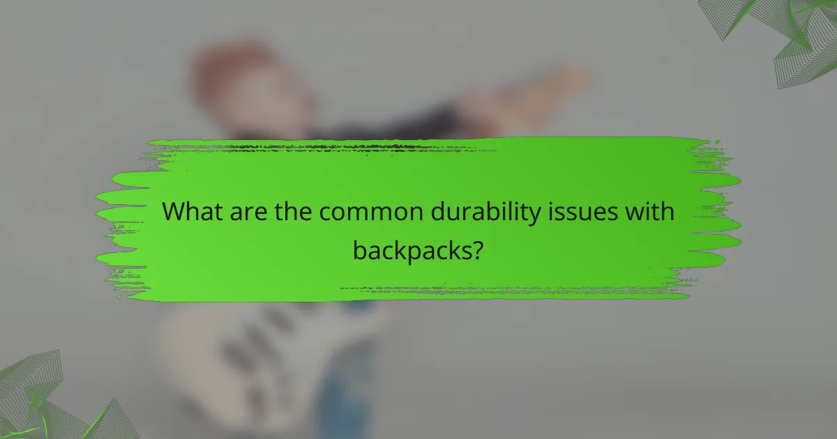 What are the common durability issues with backpacks?