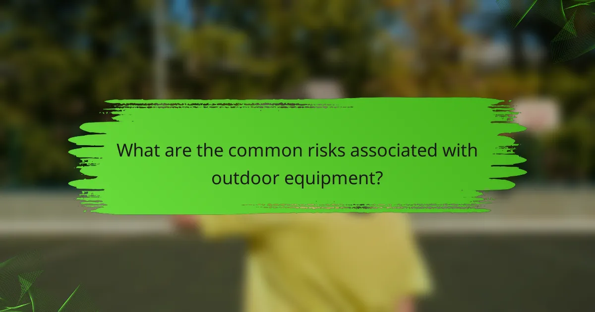 What are the common risks associated with outdoor equipment?