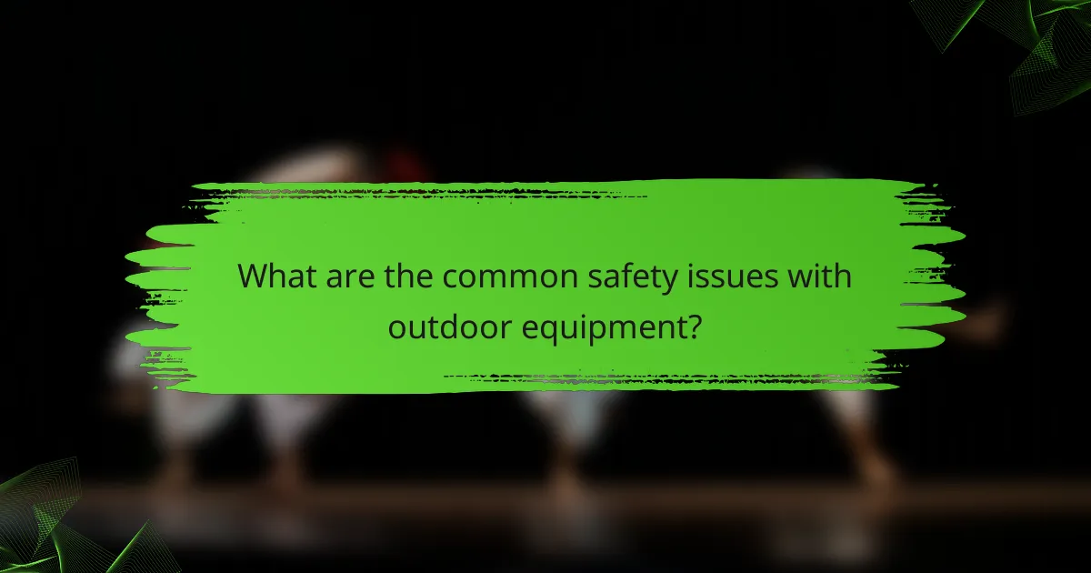 What are the common safety issues with outdoor equipment?