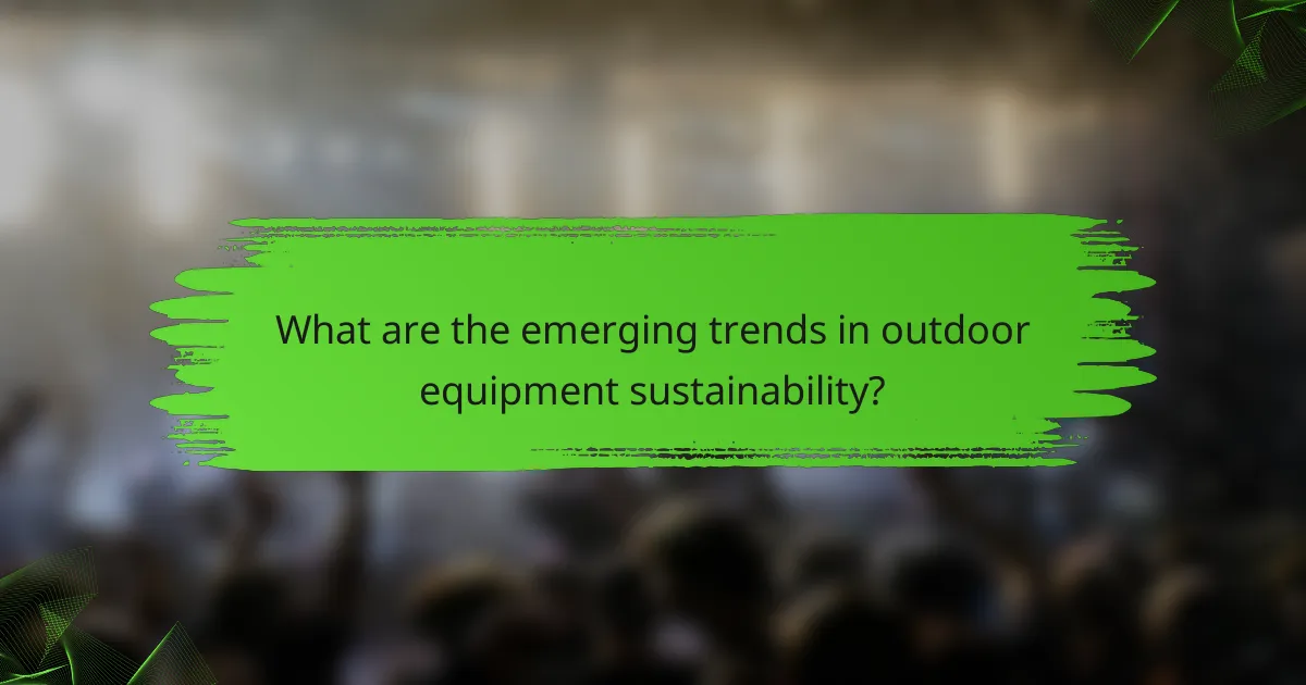 What are the emerging trends in outdoor equipment sustainability?