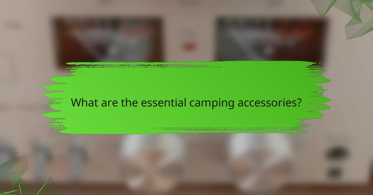 What are the essential camping accessories?