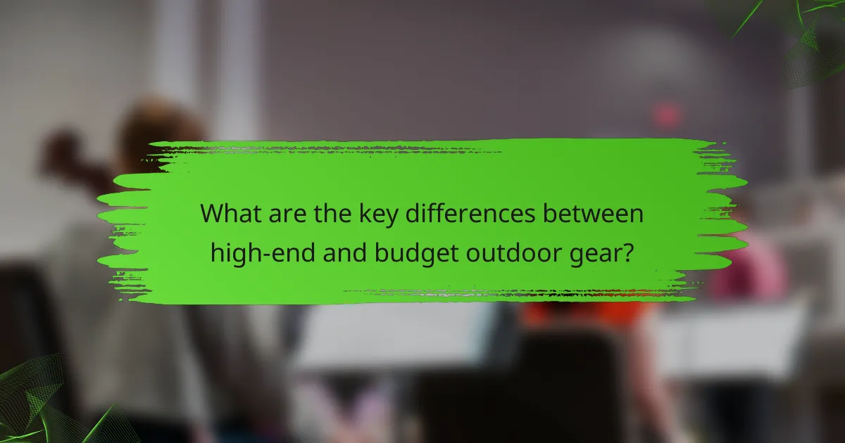 What are the key differences between high-end and budget outdoor gear?