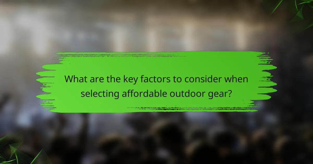 What are the key factors to consider when selecting affordable outdoor gear?