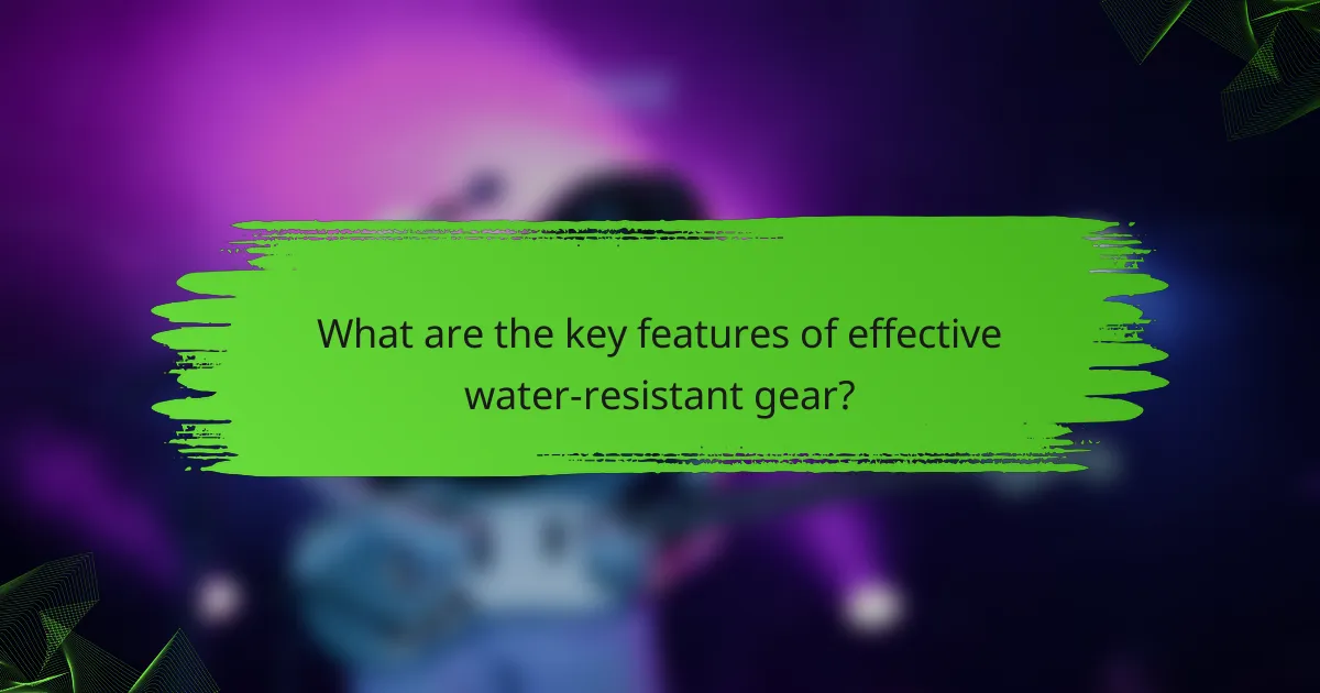 What are the key features of effective water-resistant gear?