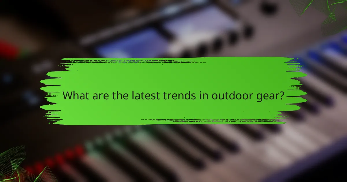 What are the latest trends in outdoor gear?