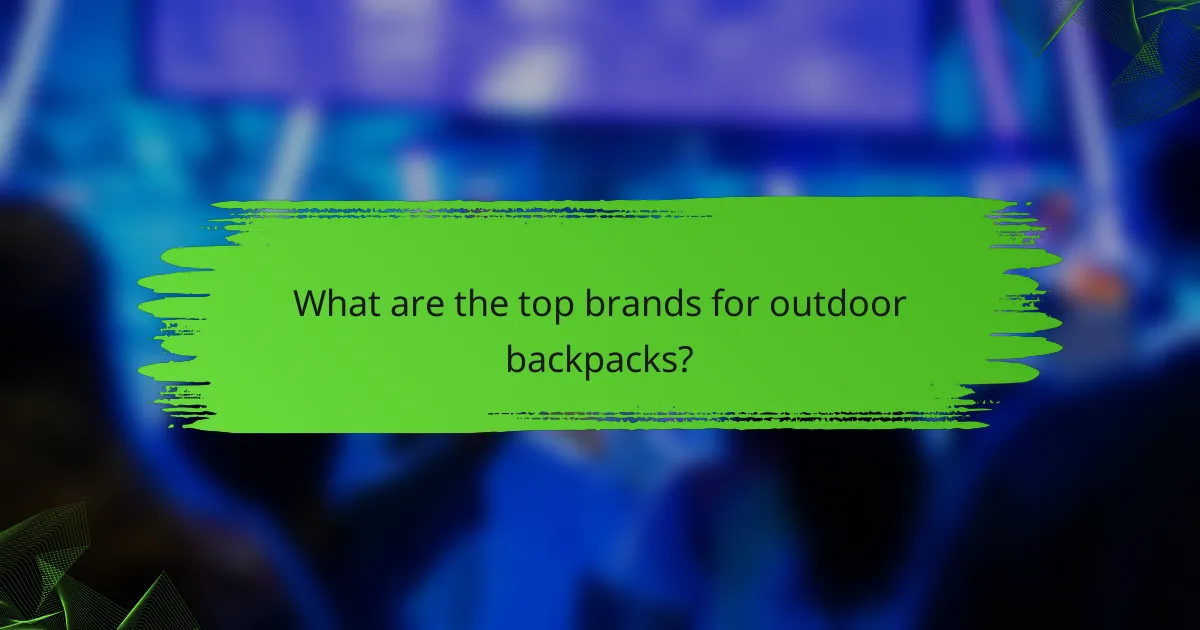 What are the top brands for outdoor backpacks?