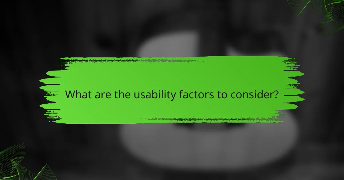 What are the usability factors to consider?