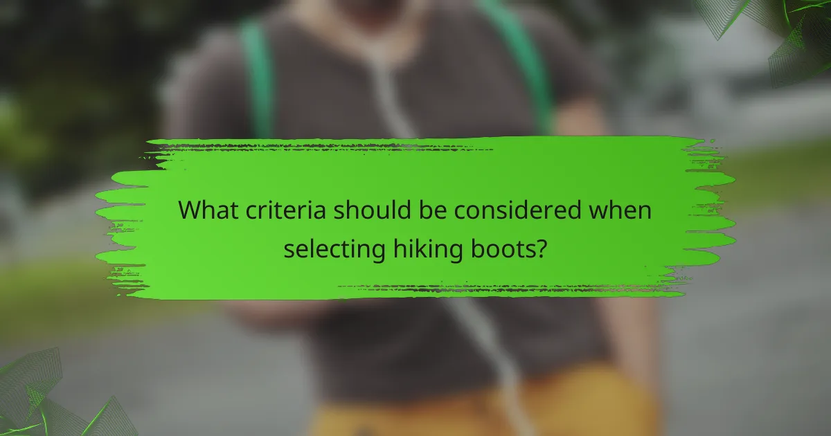 What criteria should be considered when selecting hiking boots?