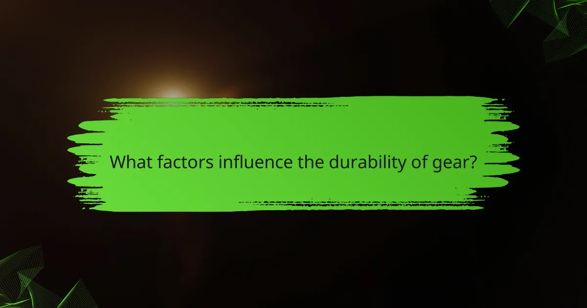What factors influence the durability of gear?