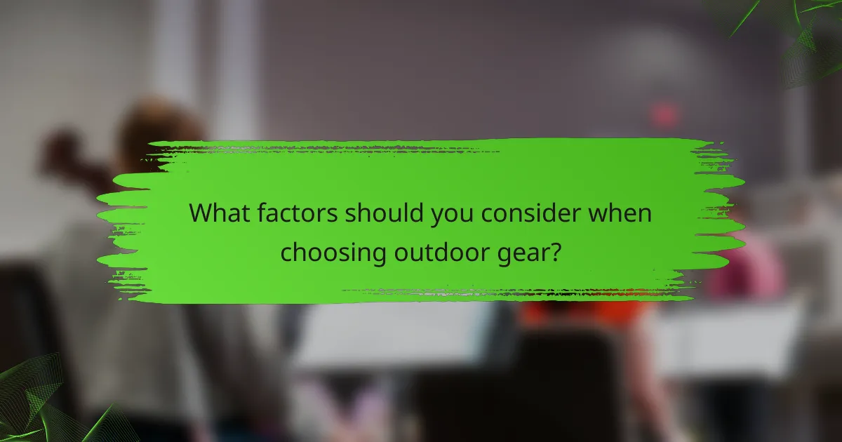 What factors should you consider when choosing outdoor gear?