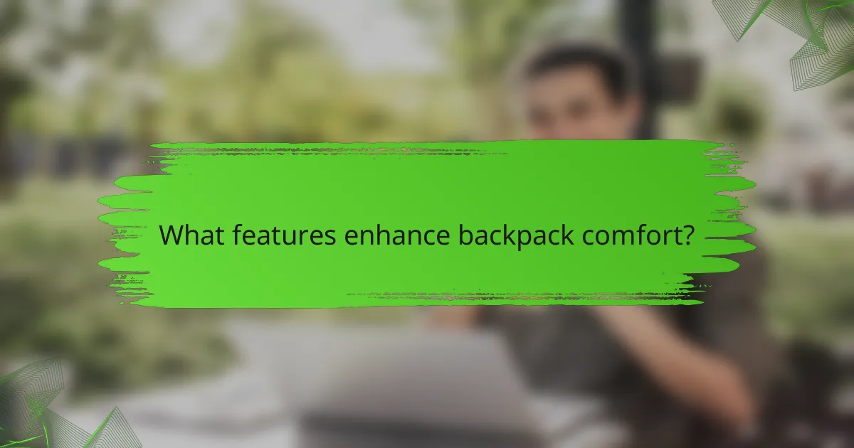 What features enhance backpack comfort?