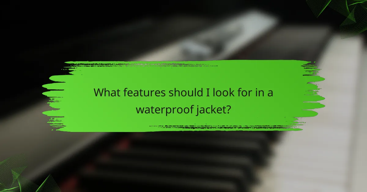 What features should I look for in a waterproof jacket?