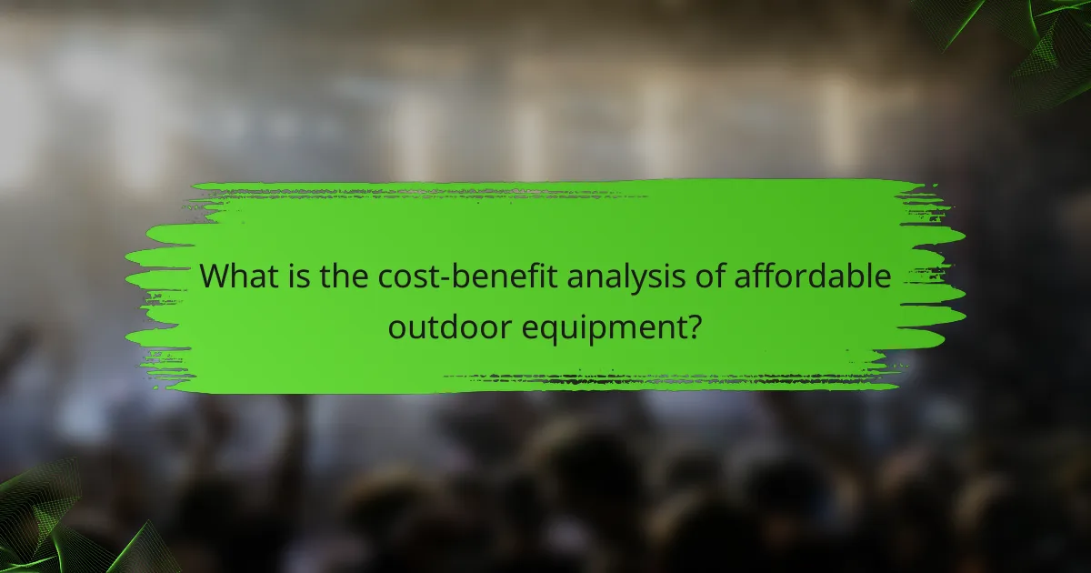 What is the cost-benefit analysis of affordable outdoor equipment?