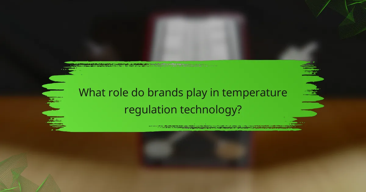 What role do brands play in temperature regulation technology?