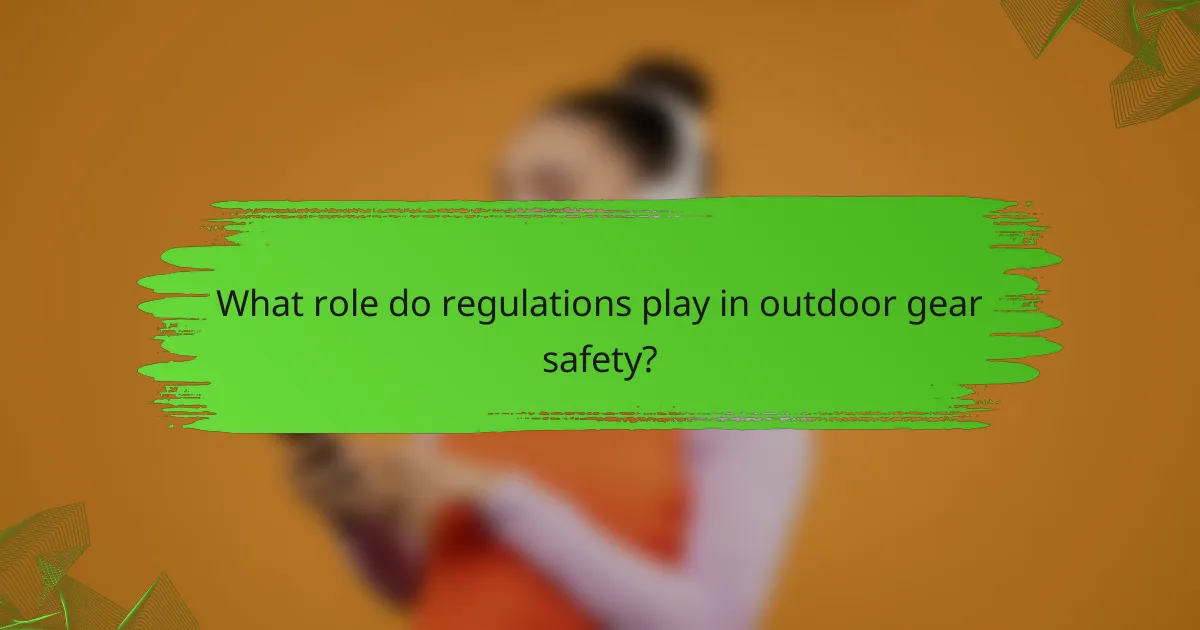 What role do regulations play in outdoor gear safety?