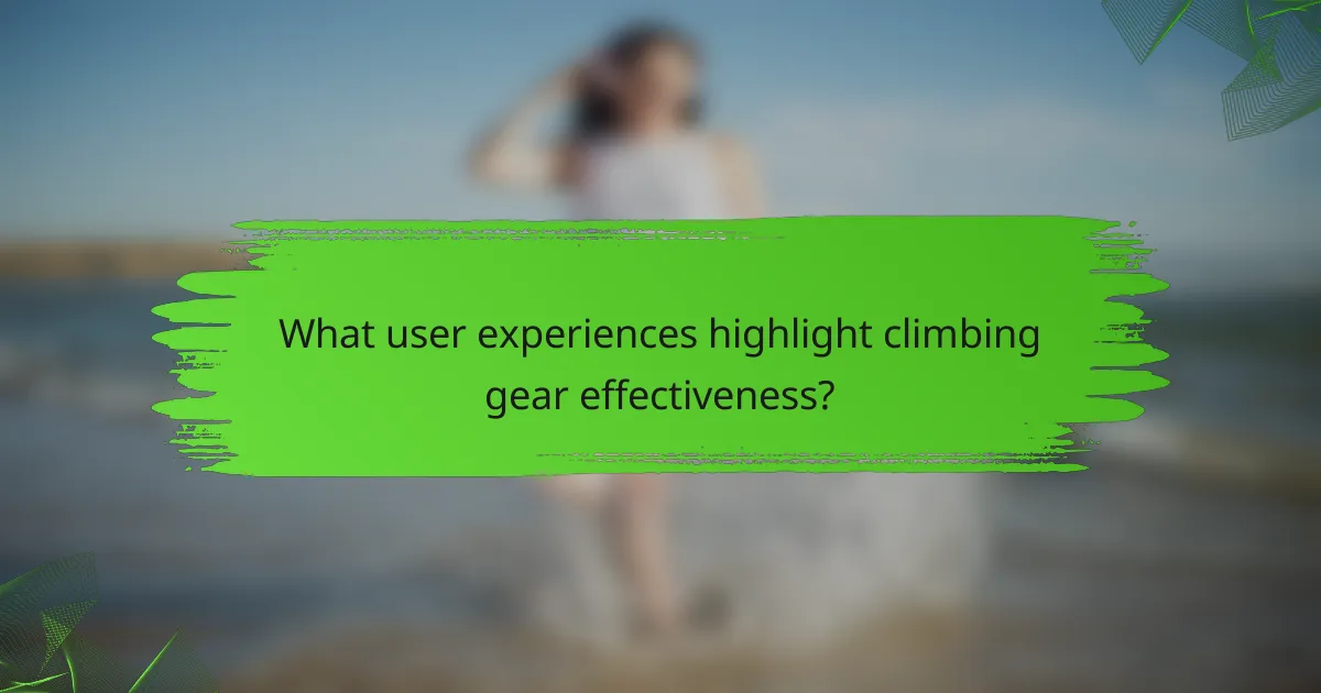 What user experiences highlight climbing gear effectiveness?