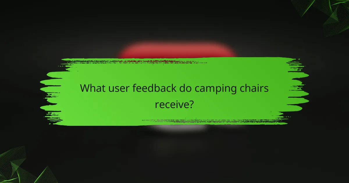 What user feedback do camping chairs receive?