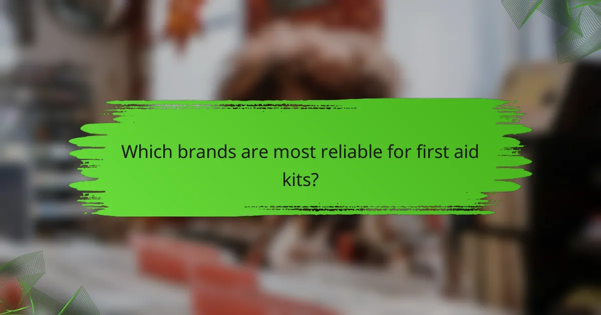 Which brands are most reliable for first aid kits?