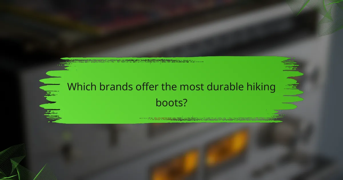 Which brands offer the most durable hiking boots?