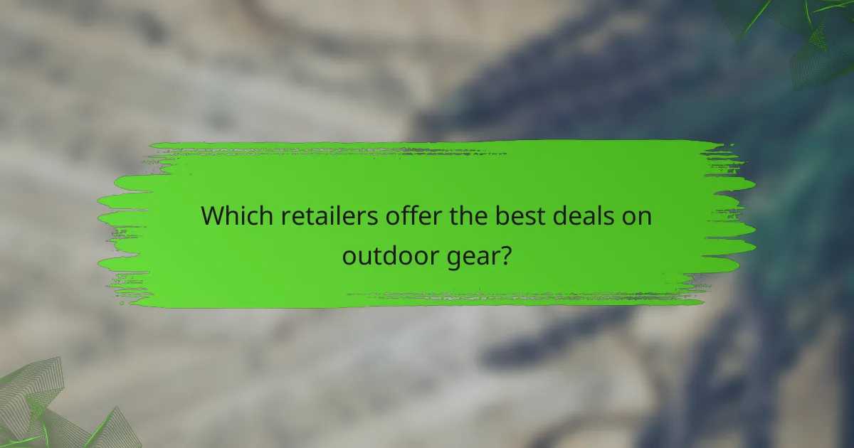 Which retailers offer the best deals on outdoor gear?